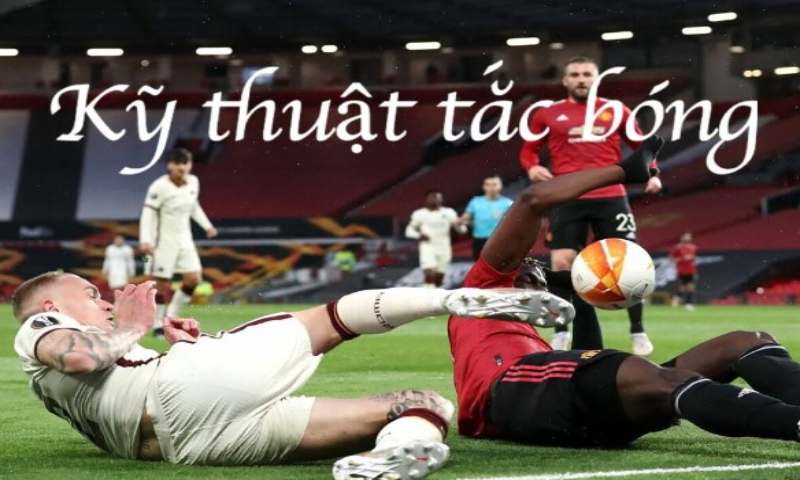 Kỹ thuật tắc bóng Kỹ thuật tắc bóng